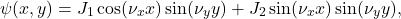 \[\psi(x,y) = J_1 \cos(\nu_x x) \sin(\nu_y y) + J_2 \sin(\nu_x x) \sin(\nu_y y),\]