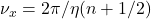 \nu_x = 2\pi/\eta (n + 1/2)