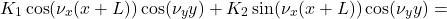 \[K_1 \cos(\nu_x (x + L)) \cos(\nu_y y) + K_2 \sin(\nu_x (x + L)) \cos(\nu_y y) =\]