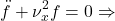 \[\ddot{f} + \nu_x^2 f = 0 \Rightarrow\]